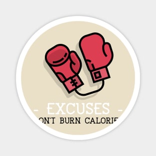 Excuses don't Burn Calories Magnet